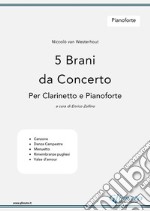 5 Brani da Concerto (N.van Westerhout) vol. Pianoforteper Clarinetto e Pianoforte. E-book. Formato PDF ebook