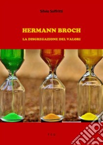 Hermann BrochLa disgregazione dei valori. E-book. Formato Mobipocket ebook di Silvio Soffritti