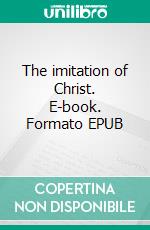 The imitation of Christ. E-book. Formato EPUB ebook di Thomas à Kempis