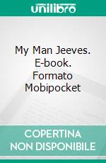 My Man Jeeves. E-book. Formato Mobipocket ebook di  P. G. Wodehouse