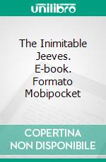 The Inimitable Jeeves. E-book. Formato Mobipocket ebook di  P. G. Wodehouse