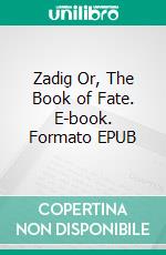 Zadig Or, The Book of Fate. E-book. Formato EPUB ebook