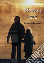 Bianca e nera. E-book. Formato EPUB ebook