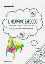 Il mio primo barocco (pianoforte primi corsi)Antologia di 35 composizioni originali per pianoforte. E-book. Formato PDF