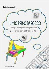 Il mio primo barocco (pianoforte primi corsi)Antologia di 35 composizioni originali per pianoforte. E-book. Formato PDF ebook di Celestina Masotti