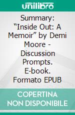 Summary: “Inside Out: A Memoir” by Demi Moore - Discussion Prompts. E-book. Formato EPUB ebook