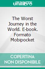 The Worst Journey in the World. E-book. Formato Mobipocket ebook di Apsley Cherry-Garrard