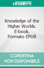 Knowledge of the Higher Worlds. E-book. Formato EPUB ebook