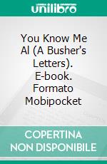 You Know Me Al (A Busher's Letters). E-book. Formato Mobipocket ebook di Ring W. Lardner