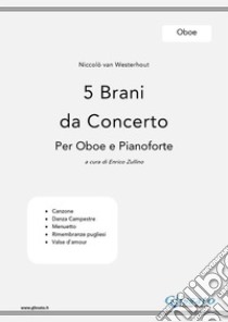 5 Brani da Concerto (N.van Westerhout) vol.Oboeper Oboe e Pianoforte. E-book. Formato PDF ebook di Enrico Zullino