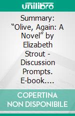 Summary: “Olive, Again: A Novel” by Elizabeth Strout - Discussion Prompts. E-book. Formato EPUB ebook