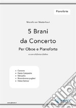 5 Brani da Concerto (N.van Westerhout) vol. PianofortePer Oboe e Pianoforte. E-book. Formato PDF ebook