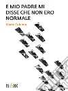 E mio padre mi disse che non ero normale. E-book. Formato Mobipocket ebook di Marco Colonna