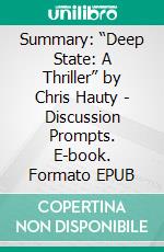 Summary: “Deep State: A Thriller” by Chris Hauty - Discussion Prompts. E-book. Formato EPUB ebook di bestof.me