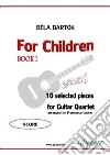 Guitar Quartet &quot;For Children&quot; score10 selected pieces from Sz.42 - Book I. E-book. Formato Mobipocket ebook