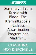 Summary: “From Russia with Blood: The Kremlin's Ruthless Assassination Program and Vladimir Putin's Secret War on the West” by Heidi Blake - Discussion Prompts. E-book. Formato EPUB ebook di bestof.me