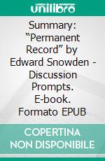 Summary: “Permanent Record” by Edward Snowden - Discussion Prompts. E-book. Formato EPUB ebook di bestof.me