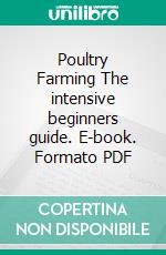 Poultry Farming The intensive beginners guide. E-book. Formato PDF ebook