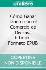 Cómo Ganar Dinero con el Comercio de Divisas. E-book. Formato EPUB ebook di Hope Etim