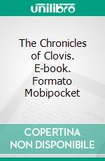 The Chronicles of Clovis. E-book. Formato Mobipocket ebook di H.H. Munro (SAKI)