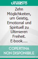 Zehn Möglichkeiten, um Geistig, Emotional und Spirituell zu Ultimieren Freiheit. E-book. Formato EPUB ebook di Hope Etim