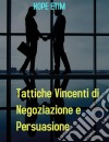 Tattiche Vincenti di Negoziazione e Persuasione. E-book. Formato EPUB ebook