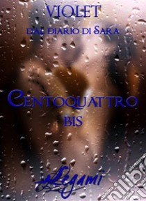 Dal diario di Sara. Centoquattro bis. E-book. Formato EPUB ebook di Violet