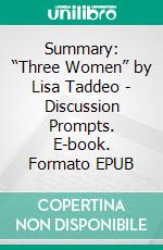 Summary: “Three Women” by Lisa Taddeo - Discussion Prompts. E-book. Formato EPUB ebook di bestof.me