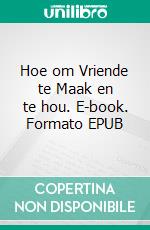 Hoe om Vriende te Maak en te hou. E-book. Formato EPUB ebook di Hope Etim