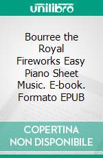 Bourree the Royal Fireworks Easy Piano Sheet Music. E-book. Formato EPUB ebook di Silvertonalities