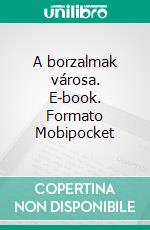 A borzalmak városa. E-book. Formato Mobipocket ebook di Gabriel Wolf