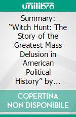 Summary: “Witch Hunt: The Story of the Greatest Mass Delusion in American Political History” by Gregg Jarrett - Discussion Prompts. E-book. Formato EPUB ebook di bestof.me