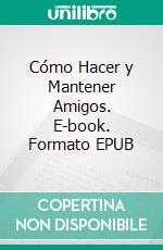 Cómo Hacer y Mantener Amigos. E-book. Formato EPUB ebook di Hope Etim