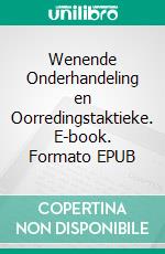 Wenende Onderhandeling en Oorredingstaktieke. E-book. Formato EPUB ebook di Hope Etim