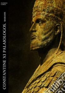 Constantine XI Palaiologos. Basileus. E-book. Formato EPUB ebook di Patrizio Corda