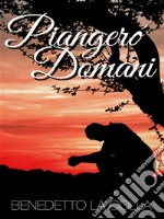 Piangerò Domani. E-book. Formato EPUB ebook