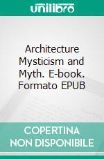 Architecture Mysticism and Myth. E-book. Formato EPUB ebook