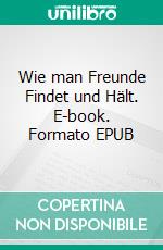 Wie man Freunde Findet und Hält. E-book. Formato EPUB ebook di Hope Etim