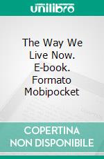 The Way We Live Now. E-book. Formato EPUB ebook