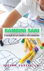 BAMBINI SANI - Consigli di un medico alle mamme. E-book. Formato EPUB ebook