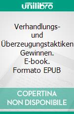 Verhandlungs- und Überzeugungstaktiken Gewinnen. E-book. Formato EPUB ebook di Hope Etim