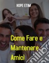 Come Fare e Mantenere Amici. E-book. Formato EPUB ebook