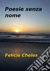 Poesie senza nomePoesie d'amore. E-book. Formato Mobipocket ebook di Felicia Cheles
