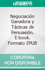 Negociación Ganadora y Tácticas de Persuasión. E-book. Formato EPUB ebook di Hope Etim