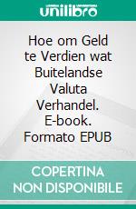 Hoe om Geld te Verdien wat Buitelandse Valuta Verhandel. E-book. Formato EPUB ebook di Hope Etim