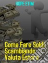 Come Fare Soldi Commerciando Valuta Estera. E-book. Formato EPUB ebook