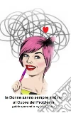 Le Donne sanno sempre andare al Cuore del Problema. E-book. Formato PDF ebook di Guido Sperandio