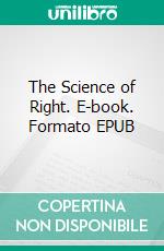 The Science of Right. E-book. Formato EPUB ebook