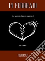 14 FebbraioRaccolta di poesie e pensieri (2015-2020). E-book. Formato PDF ebook