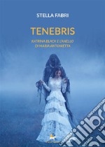 Tenebris Katrina Black e l’anello di Maria Antonietta. E-book. Formato EPUB